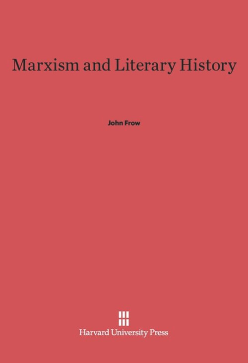 Marxism and Literary History by John Frow, 9780674332805
