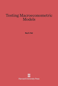 Testing Macroeconometric Models by Ray C. Fair, 9780674333437
