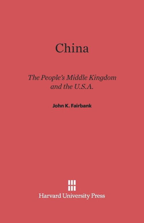 China (The People's Middle Kingdom and the U.S.A.) by John K. Fairbank, 9780674333451