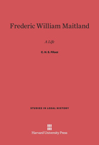 Frederic William Maitland (A Life) by C. H. S. Fifoot, 9780674333833