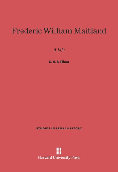 Frederic William Maitland (A Life) by C. H. S. Fifoot, 9780674333833
