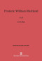 Frederic William Maitland (A Life) by C. H. S. Fifoot, 9780674333833