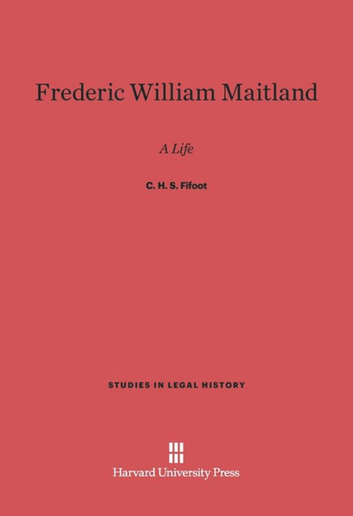 Frederic William Maitland (A Life) by C. H. S. Fifoot, 9780674333833