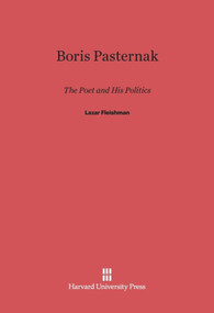 Boris Pasternak (The Poet and His Politics) by Lazar Fleishman, 9780674334083