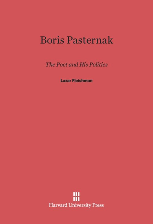 Boris Pasternak (The Poet and His Politics) by Lazar Fleishman, 9780674334083