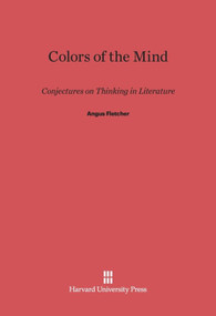 Colors of the Mind (Conjectures on Thinking in Literature) by Angus Fletcher, 9780674334137