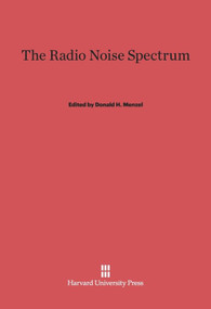 The Radio Noise Spectrum by Donald H. Menzel, 9780674180857