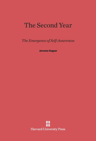 The Second Year (The Emergence of Self-Awareness) by Jerome Kagan, Robin Mount, Susan Hiatt, Susan Linn, J. Steven Reznick, Charles L. Richman, Mary Maxwell Katz, 9780674181397