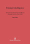 Foreign Intelligence (Research and Analysis in the Office of Strategic Services, 1942-1945) by Barry M. Katz, 9780674181502