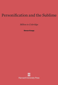 Personification and the Sublime (Milton to Coleridge) by Steven Knapp, 9780674181663