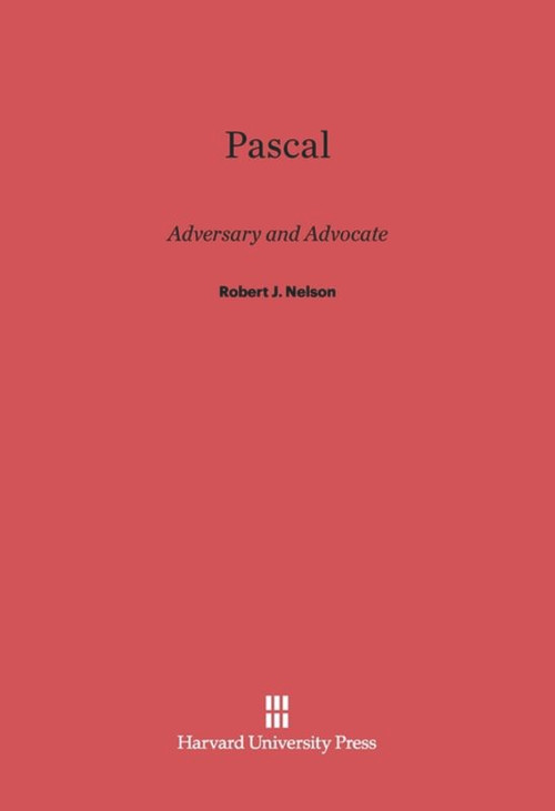 Pascal (Adversary and Advocate) by Robert J. Nelson, 9780674182905