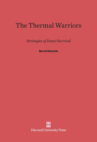 The Thermal Warriors (Strategies of Insect Survival) by Bernd Heinrich, 9780674183759