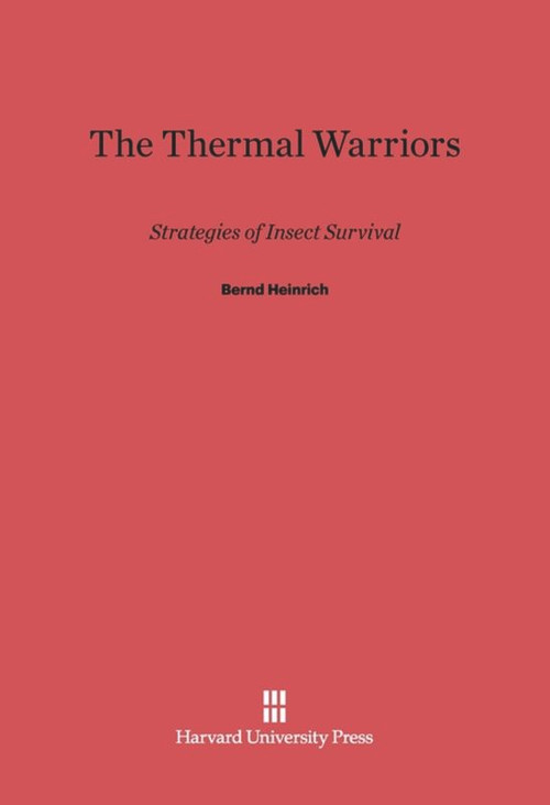 The Thermal Warriors (Strategies of Insect Survival) by Bernd Heinrich, 9780674183759