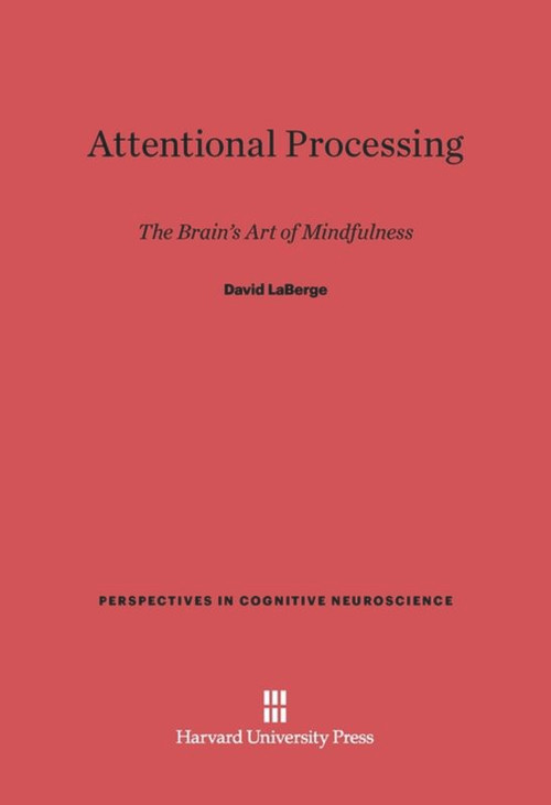 Attentional Processing (The Brain's Art of Mindfulness) by David LaBerge, 9780674183926