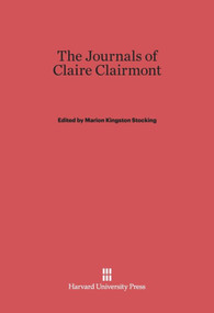 The Journals of Claire Clairmont by Marion Kingston Stocking, David Mackenzie Stocking, 9780674430433