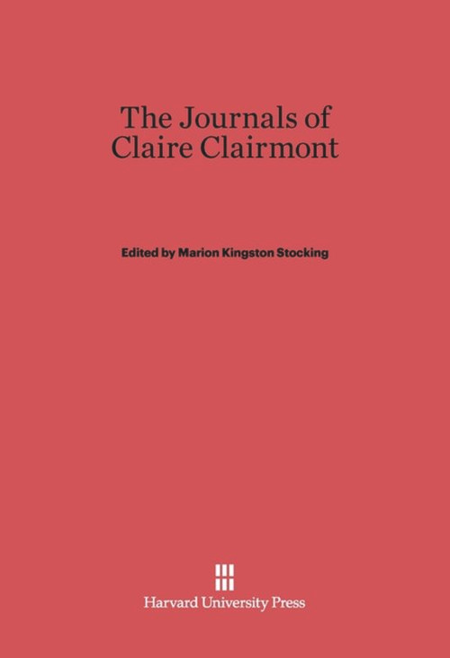 The Journals of Claire Clairmont by Marion Kingston Stocking, David Mackenzie Stocking, 9780674430433