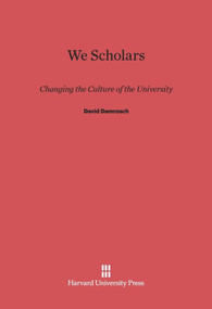 We Scholars (Changing the Culture of the University) by David Damrosch, 9780674430808