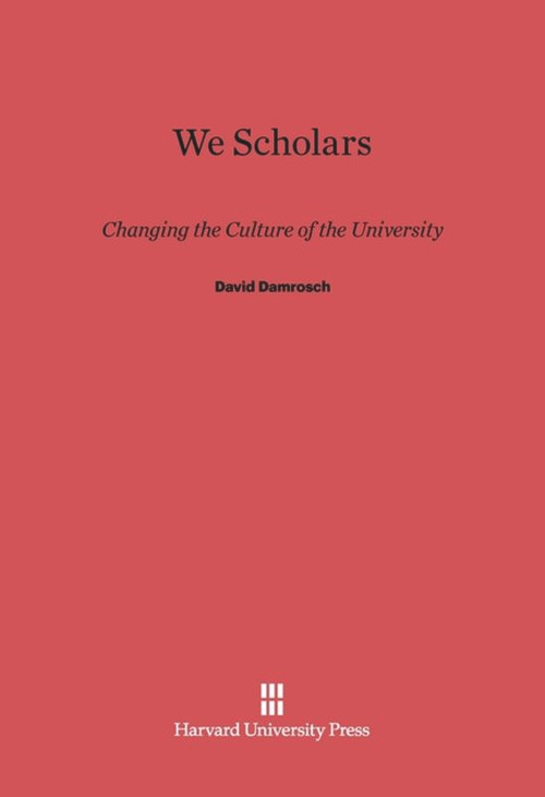 We Scholars (Changing the Culture of the University) by David Damrosch, 9780674430808