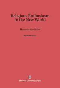 Religious Enthusiasm in the New World (Heresy to Revolution) by David S. Lovejoy, 9780674431096