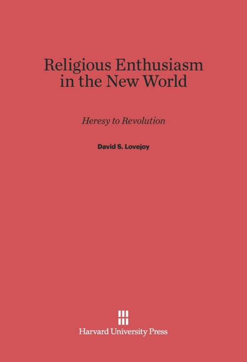 Religious Enthusiasm in the New World (Heresy to Revolution) by David S. Lovejoy, 9780674431096