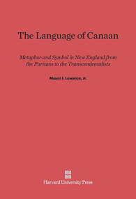 The Language of Canaan (Metaphor and Symbol in New England from the Puritans to the Transcendentalists) by Mason I. Lowance, Jr., 9780674431133