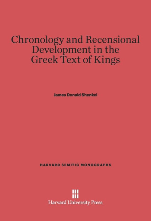 Chronology and Recensional Development in the Greek Text of Kings by James Donald Shenkel, 9780674433311