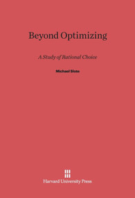 Beyond Optimizing (A Study of Rational Choice) by Michael Slote, 9780674434394