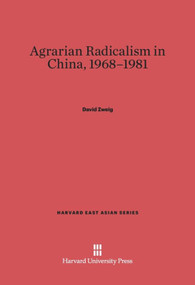 Agrarian Radicalism in China, 1968-1981 by David Zweig, 9780674434950