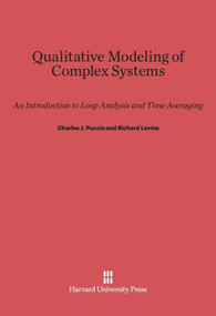 Qualitative Modeling of Complex Systems (An Introduction to Loop Analysis and Time Averaging) by Charles J. Puccia, Richard Levins, 9780674435063
