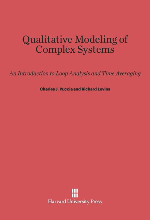 Qualitative Modeling of Complex Systems (An Introduction to Loop Analysis and Time Averaging) by Charles J. Puccia, Richard Levins, 9780674435063