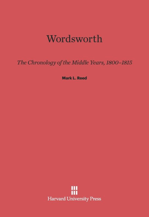 Wordsworth (The Chronology of the Middle Years, 1800-1815) by Mark L. Reed, 9780674435339