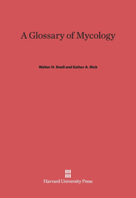 A Glossary of Mycology (Revised Edition) by Walter H. Snell, Esther A. Dick, Henry A. C. Jackson, 9780674435520
