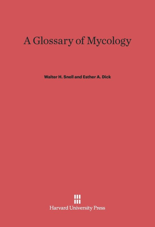 A Glossary of Mycology (Revised Edition) by Walter H. Snell, Esther A. Dick, Henry A. C. Jackson, 9780674435520