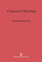 A Glossary of Mycology (Revised Edition) by Walter H. Snell, Esther A. Dick, Henry A. C. Jackson, 9780674435520