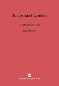 Sir Joshua Reynolds (The Painter in Society) by Richard Wendorf, 9780674863194