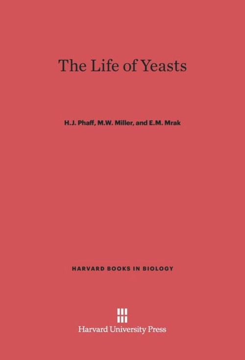 The Life of Yeasts (Second Edition, Revised and Enlarged) by H. J. Phaff, M. W. Miller, E. M. Mrak, 9780674863552
