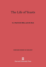 The Life of Yeasts (Second Edition, Revised and Enlarged) by H. J. Phaff, M. W. Miller, E. M. Mrak, 9780674863552