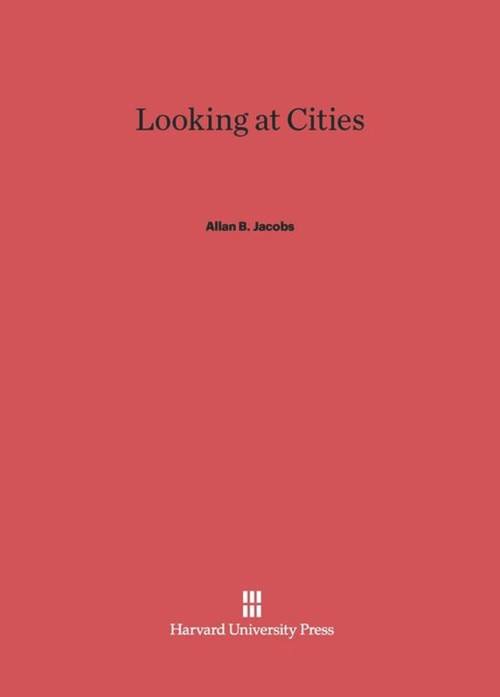 Looking at Cities by Allan B. Jacobs, 9780674863866