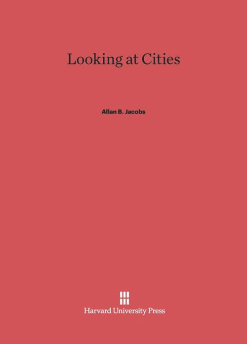 Looking at Cities by Allan B. Jacobs, 9780674863866