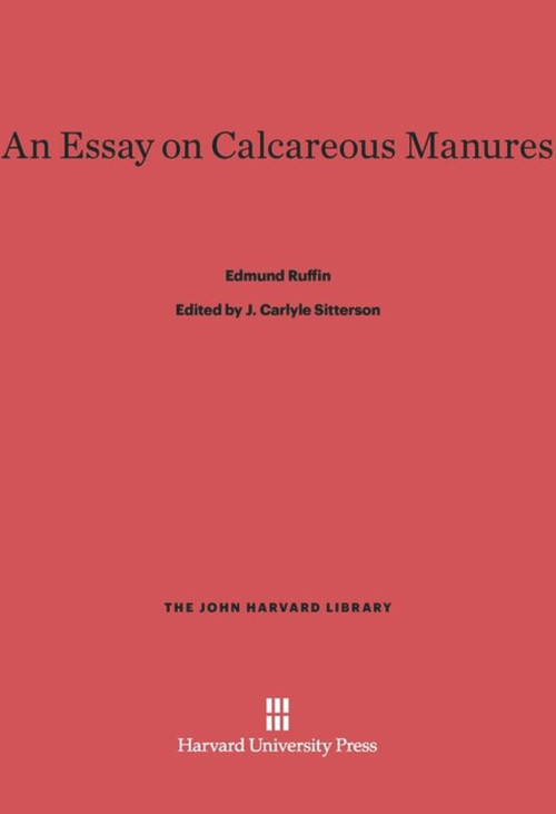 An Essay on Calcareous Manures by Edmund Ruffin, J. Carlyle Sitterson, 9780674864610