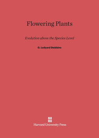 Flowering Plants (Evolution above the Species Level) by G. Ledyard Stebbins, 9780674864849