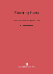 Flowering Plants (Evolution above the Species Level) by G. Ledyard Stebbins, 9780674864849