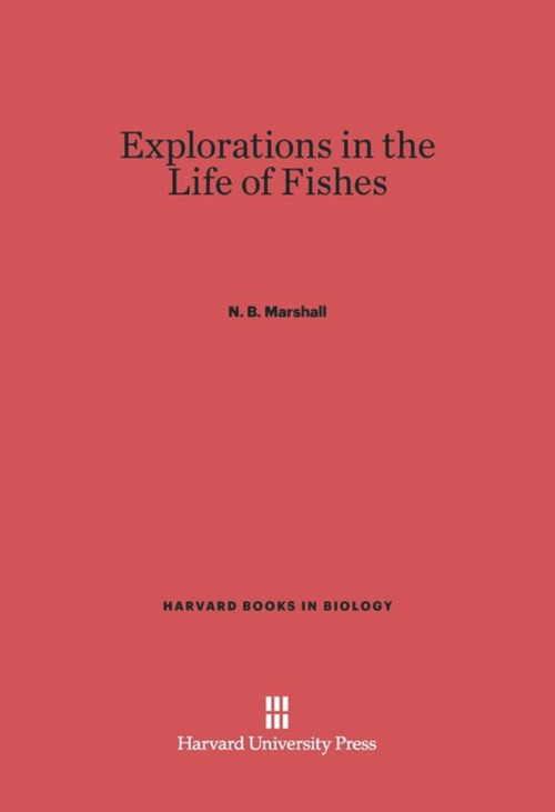 Explorations in the Life of Fishes by N. B. Marshall, 9780674865112