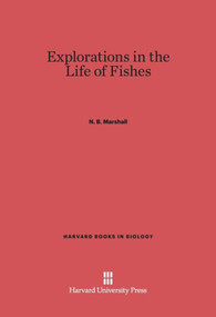 Explorations in the Life of Fishes by N. B. Marshall, 9780674865112