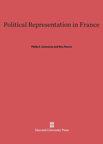 Political Representation in France by Philip E. Converse, Roy Pierce, 9780674187870