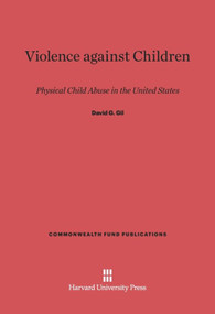 Violence against Children (Physical Child Abuse in the United States) by David G. Gil, 9780674187900