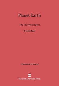 Planet Earth (The View from Space) by D. James Baker, 9780674188051