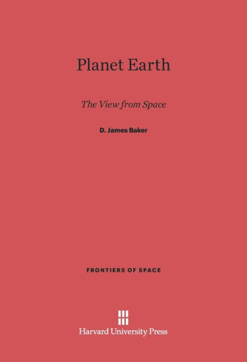 Planet Earth (The View from Space) by D. James Baker, 9780674188051
