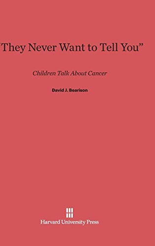 “They Never Want to Tell You” (Children Talk about Cancer) by David J. Bearison, 9780674188143