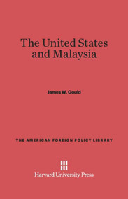 The United States and Malaysia by James W. Gould, 9780674492356
